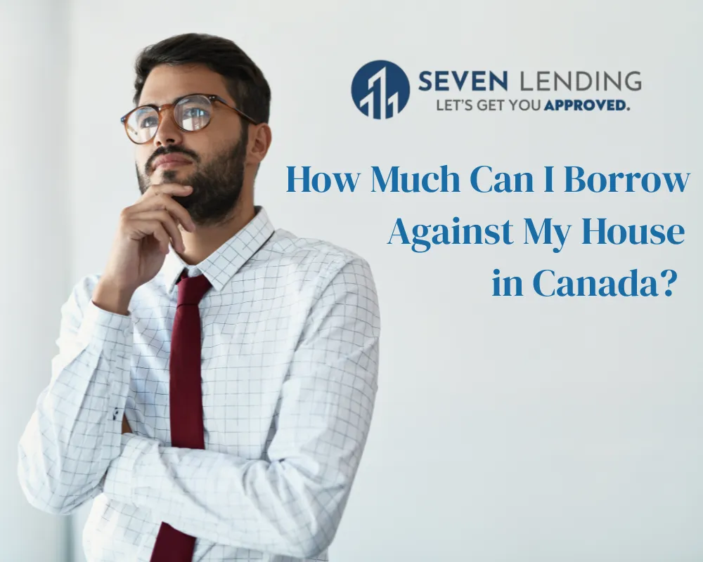 How Much Can I Borrow Against My House in Canada